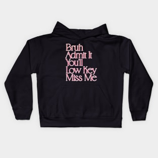Admit It You'll Low Key Miss Me Bruh Funny Last Day of School Gift For Teachers, Great For Men and Women Kids Hoodie